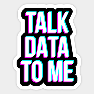 Talk Data To Me Sticker